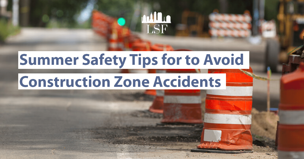 Summer Safety Tips to Avoid Construction Zone Accidents